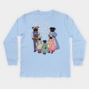 Little Pug On The Prairie Kids Long Sleeve T-Shirt